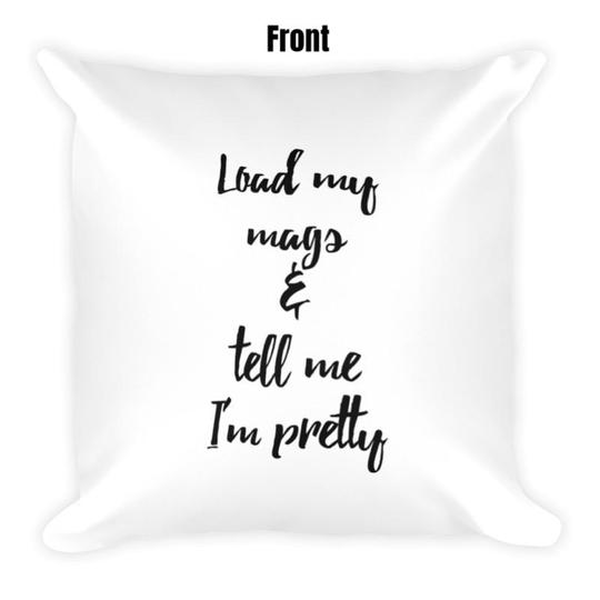 Load My Mags & Tell Me I'm Pretty Dry Fire Pillow Case