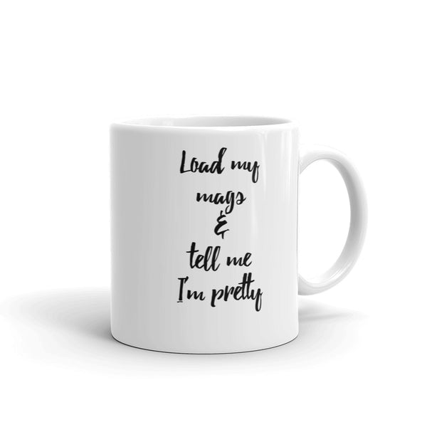 Load My Mags & Tell Me I'm Pretty Mug