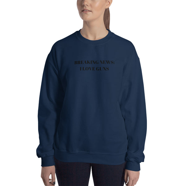 Breaking News:  I Love Guns Sweatshirt