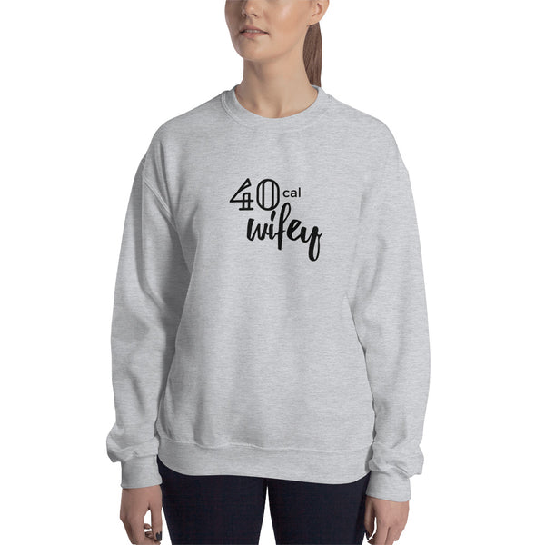40 Cal Wifey Sweatshirt