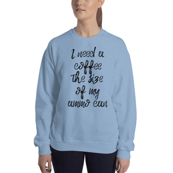 I Need a Coffee The Size of My Ammo Can Sweatshirt