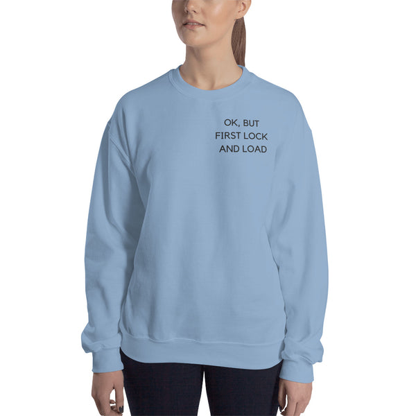 OK But First Lock and Load Sweatshirt