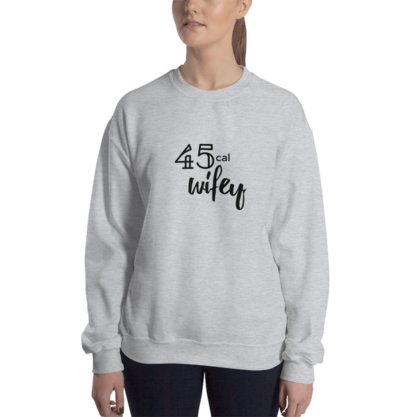 45 Cal Wifey Sweatshirt