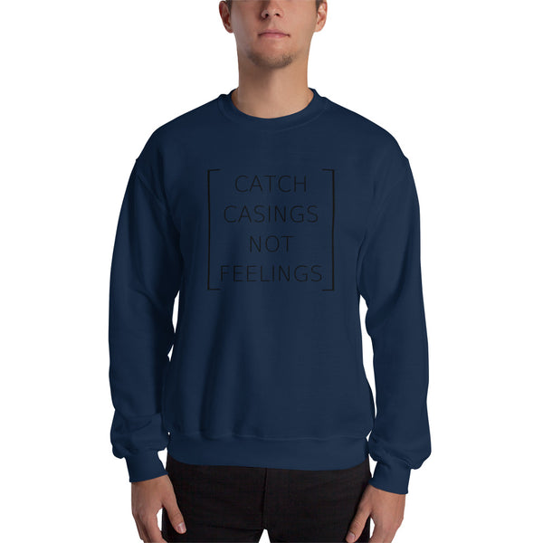 Catch Casings Not Feelings, Men's Sweatshirt