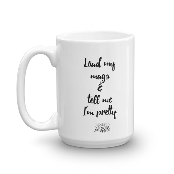 Load My Mags & Tell Me I'm Pretty Mug