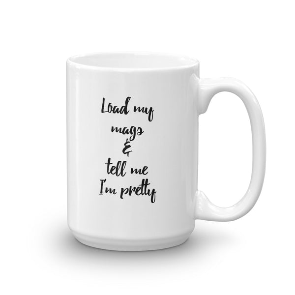 Load My Mags & Tell Me I'm Pretty Mug