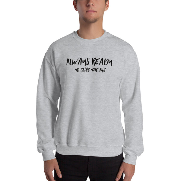 Always Ready to Slice the Pie Men's Sweatshirt