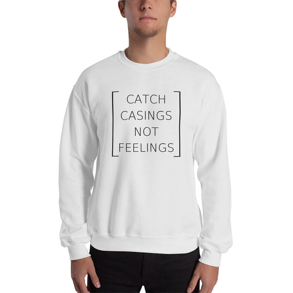 Catch Casings Not Feelings, Men's Sweatshirt
