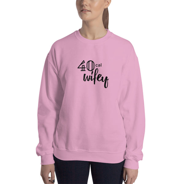 40 Cal Wifey Sweatshirt