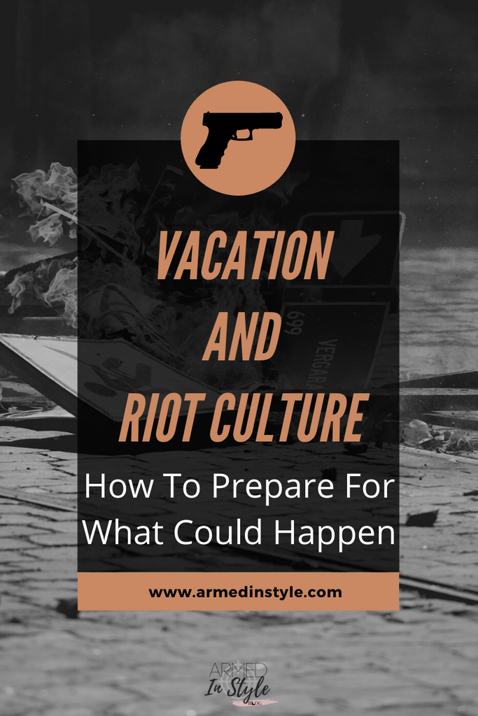 Vacation and Riot Culture:  How To Prepare For What Could Happen