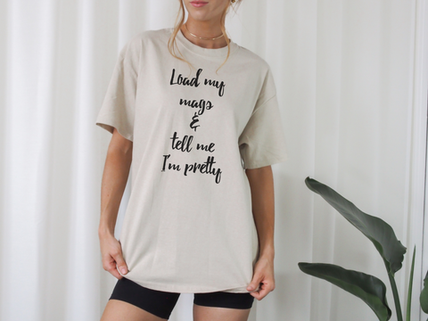 Load My Mags & Tell Me I'm Pretty T-Shirt