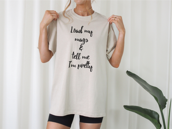 Load My Mags & Tell Me I'm Pretty T-Shirt