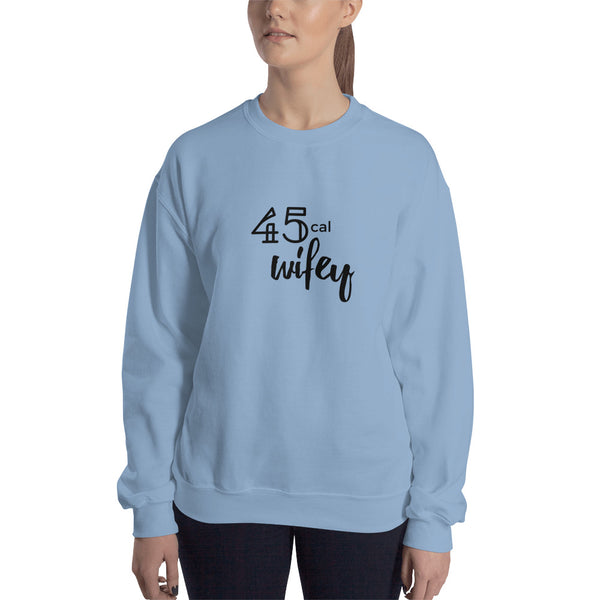 45 Cal Wifey Sweatshirt