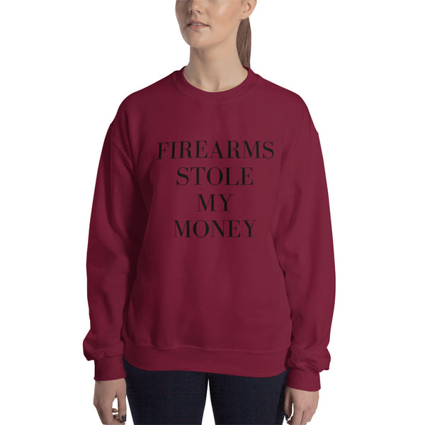 Firearms Stole My Money Sweatshirt