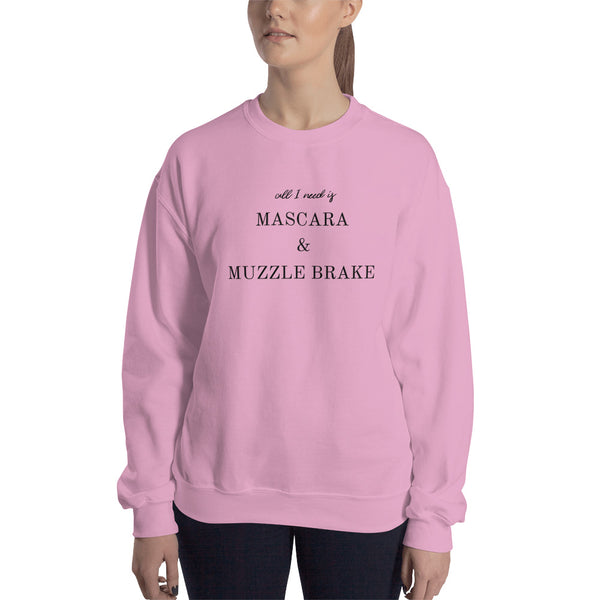 All I Need is Mascara & Muzzle Brake Sweatshirt