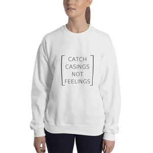Catch Casings Not Feelings Sweatshirt
