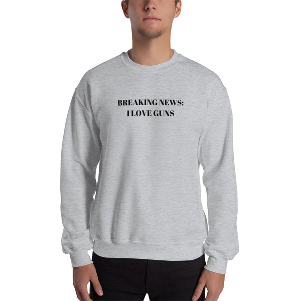 Breaking News:  I Love Guns, Men's Sweatshirt