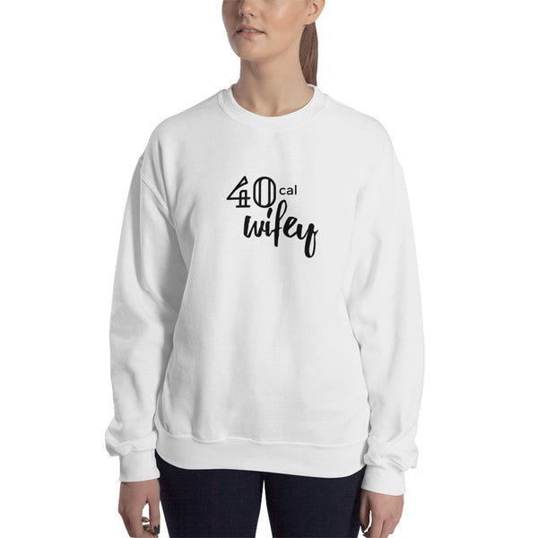 40 Cal Wifey Sweatshirt