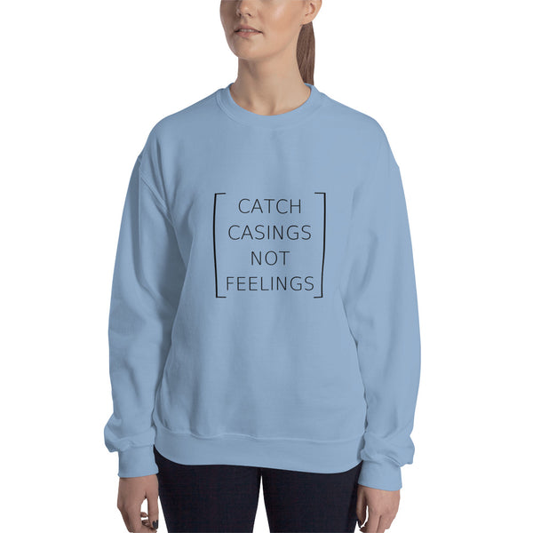 Catch Casings Not Feelings Sweatshirt